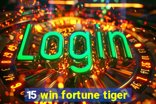 15 win fortune tiger