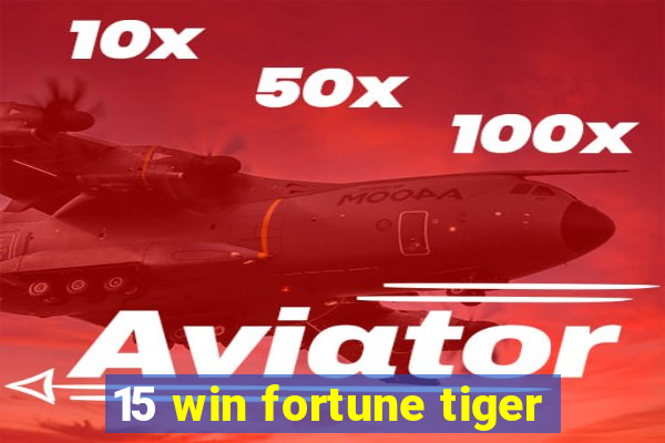 15 win fortune tiger