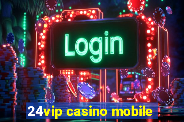 24vip casino mobile