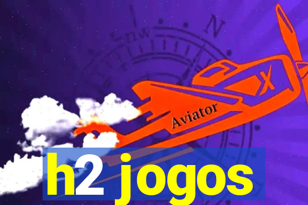 h2 jogos