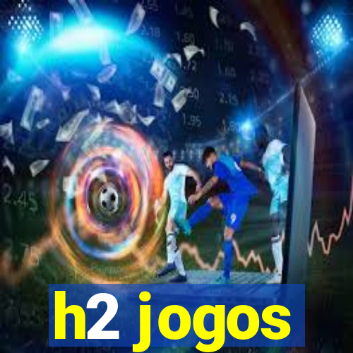 h2 jogos