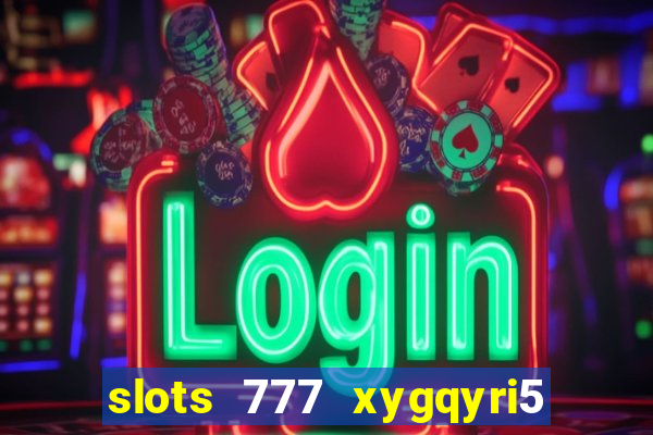 slots 777 xygqyri5 is1o0v otopbt3a