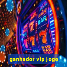 ganhador vip jogo