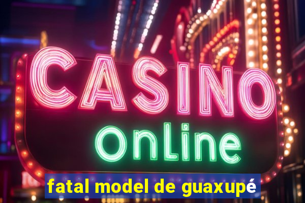 fatal model de guaxupé