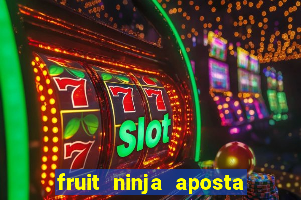 fruit ninja aposta 1 real