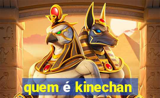 quem é kinechan