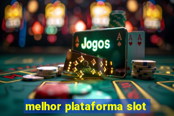 melhor plataforma slot