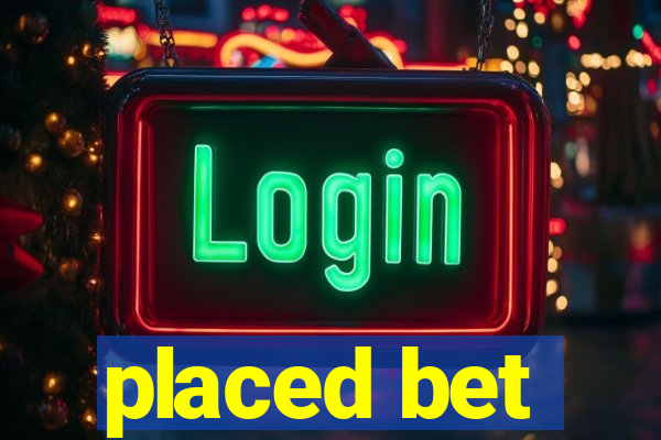 placed bet