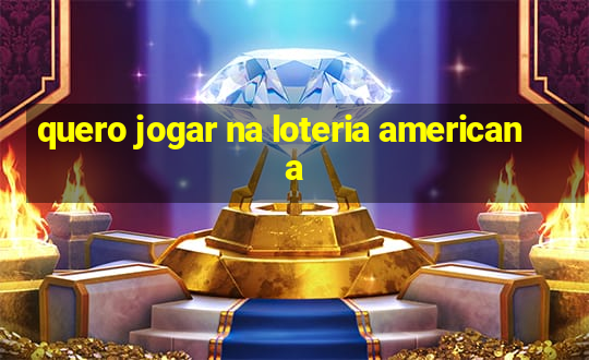 quero jogar na loteria americana