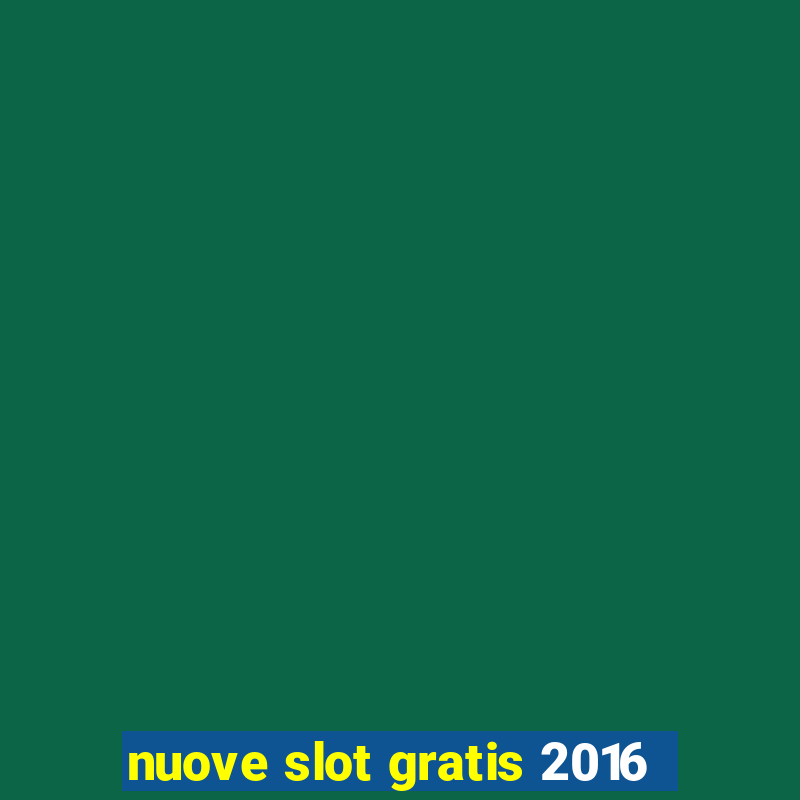 nuove slot gratis 2016