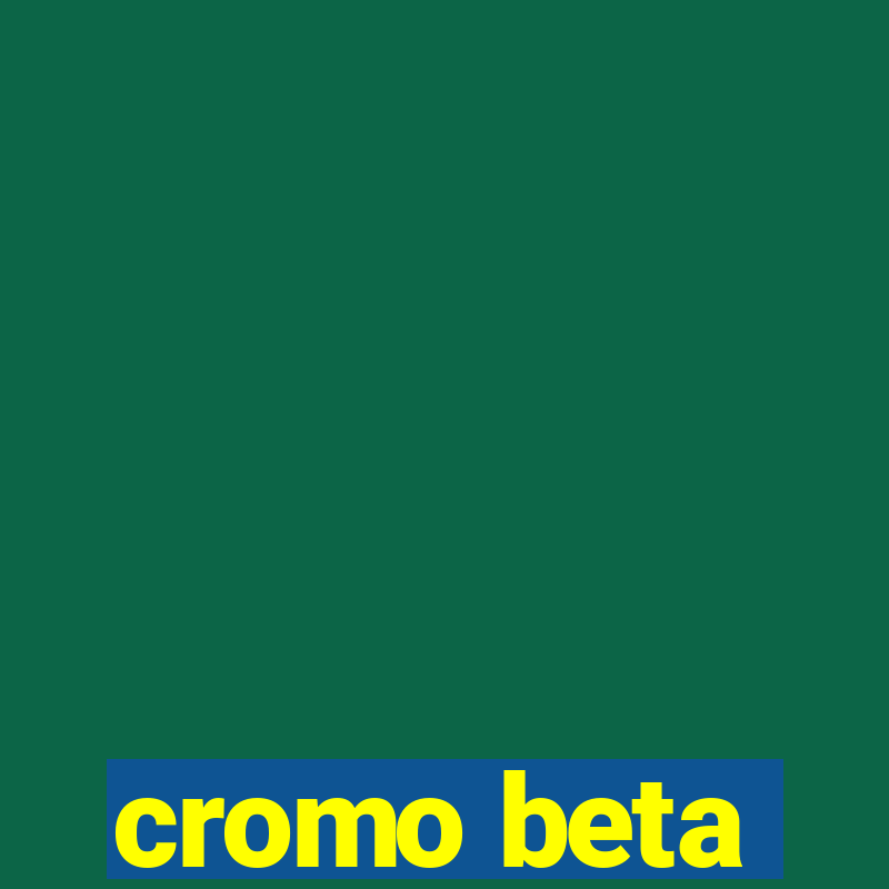 cromo beta