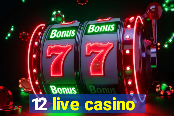 12 live casino