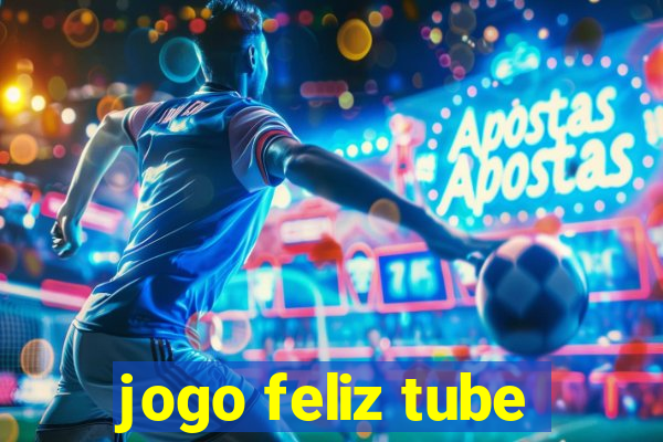 jogo feliz tube