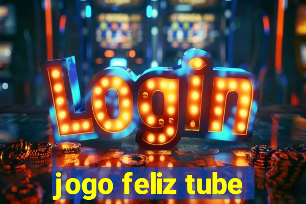 jogo feliz tube