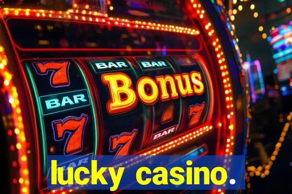 lucky casino.