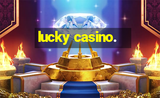 lucky casino.