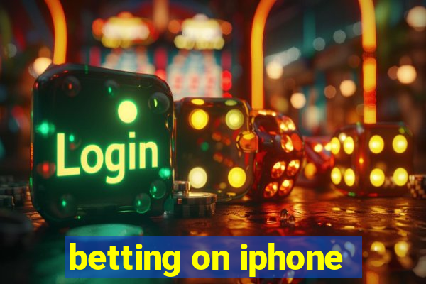 betting on iphone