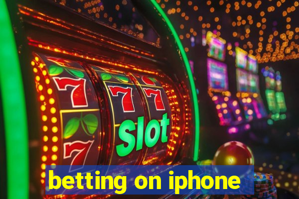 betting on iphone