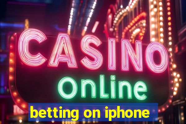 betting on iphone