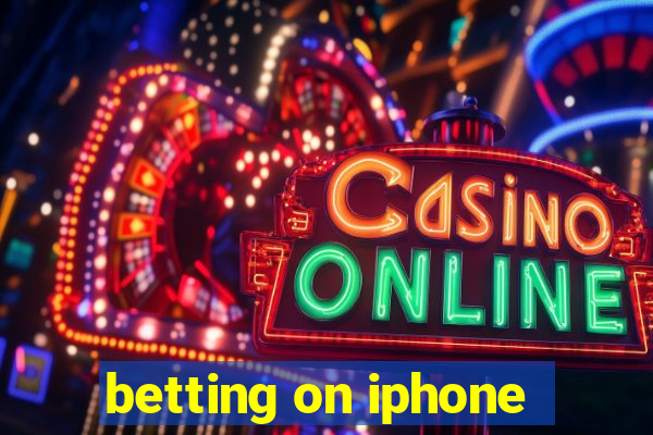 betting on iphone