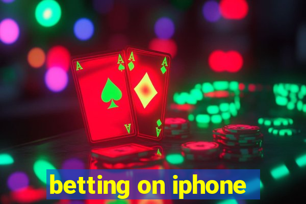 betting on iphone