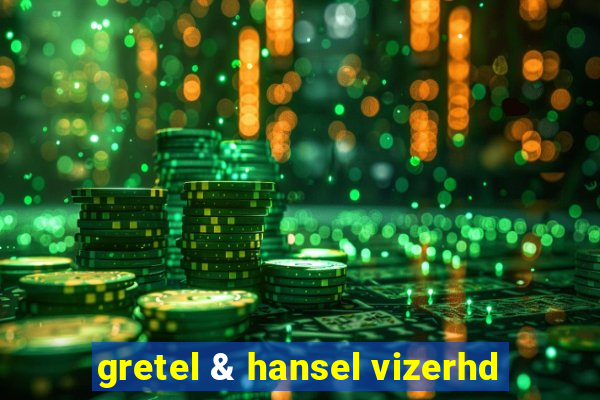 gretel & hansel vizerhd