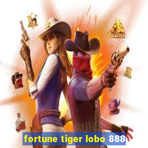 fortune tiger lobo 888