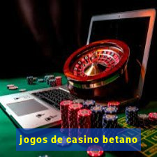 jogos de casino betano