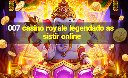 007 casino royale legendado assistir online