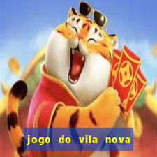 jogo do vila nova onde assistir