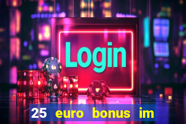 25 euro bonus im casino ohne einzahlung