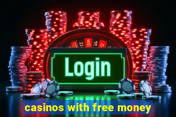 casinos with free money