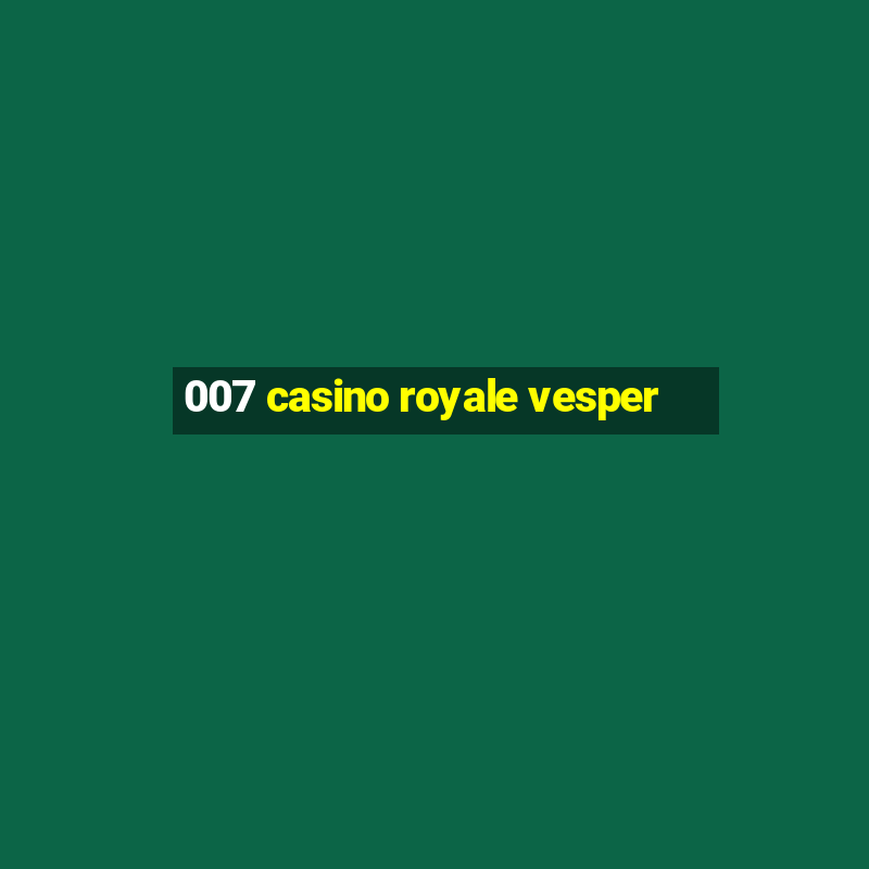 007 casino royale vesper