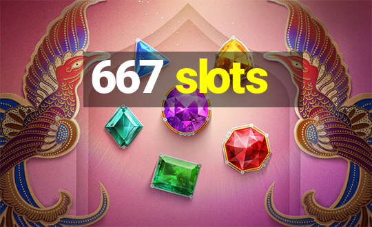 667 slots