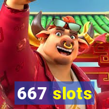 667 slots