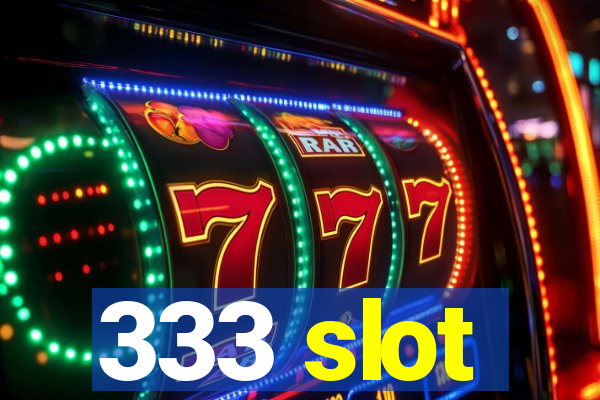 333 slot