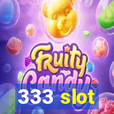 333 slot