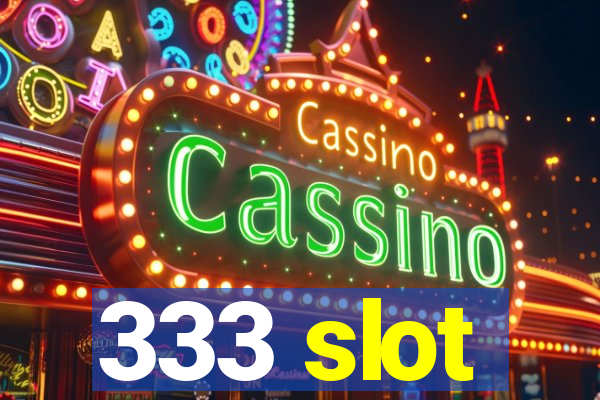 333 slot