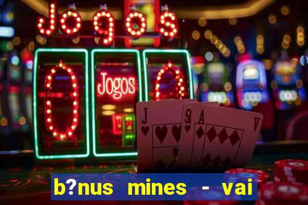 b?nus mines - vai de bet