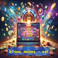 b?nus mines - vai de bet