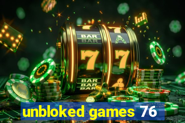 unbloked games 76