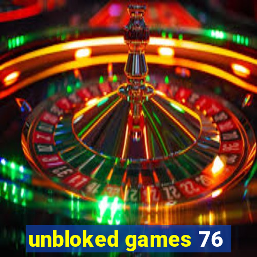 unbloked games 76