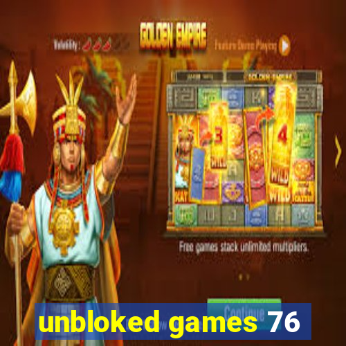 unbloked games 76