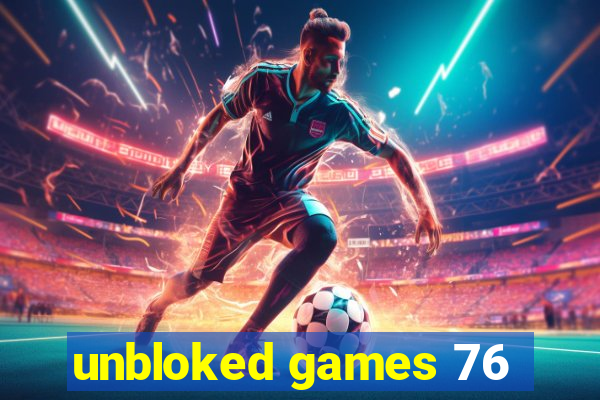 unbloked games 76