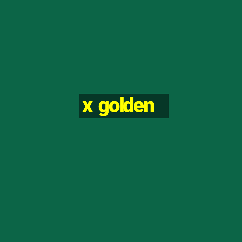 x golden