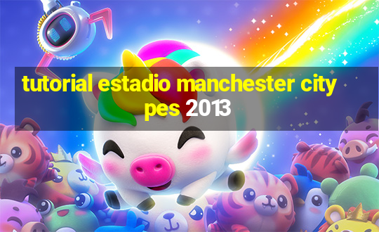 tutorial estadio manchester city pes 2013