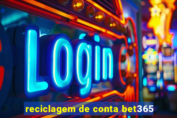 reciclagem de conta bet365