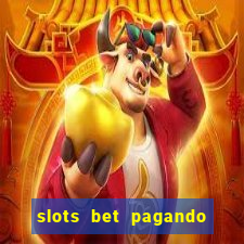 slots bet pagando no cadastro