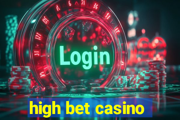 high bet casino