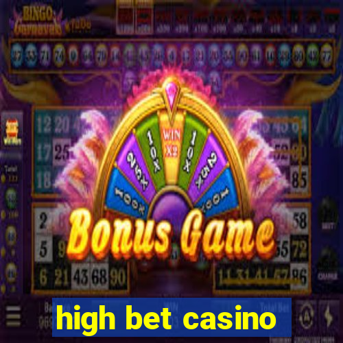 high bet casino